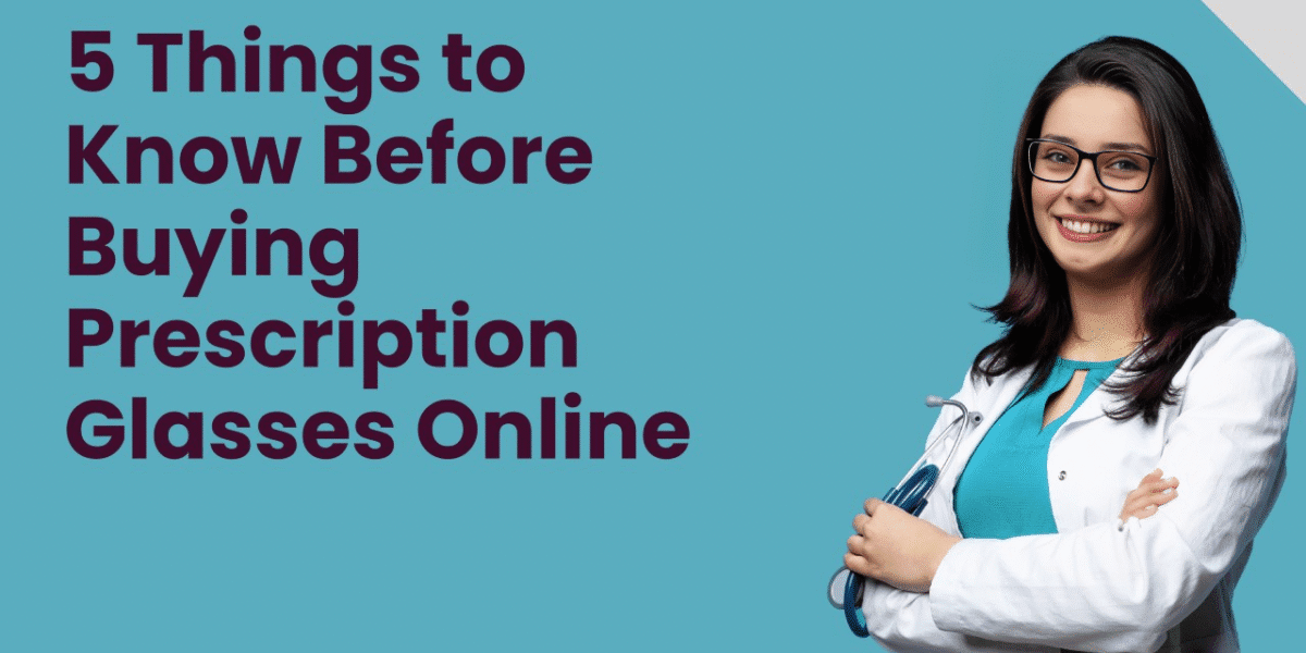 5 Things to Know Before Buying Prescription Glasses Online
