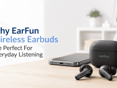 Why EarFun Wireless Earbuds Are Perfect for Everyday Listening